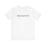Ok But Wash It First -  Men's T-Shirt