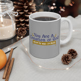 You Are A Creation Of God - When He Was On Meth - Mug