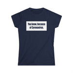 You Know Because Of Coronavirus - Women's T-Shirt