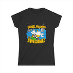 Global Warming Is Awesome - Women’s T-Shirt