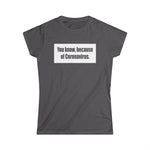 You Know Because Of Coronavirus - Women's T-Shirt