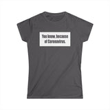 You Know Because Of Coronavirus - Women's T-Shirt