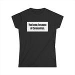 You Know Because Of Coronavirus - Women's T-Shirt