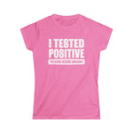 I Tested Positive For Being Fucking Awesome. -  Women's T-Shirt