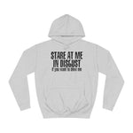Stare At Me In Disgust - Hoodie