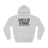 Stare At Me In Disgust - Hoodie