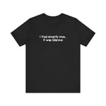 I Tried Sincerity Once... It Was Hilarious - Men's T-Shirt