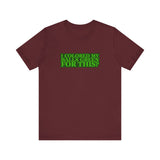 I Colored My Balls Green For This? - Men's T-Shirt
