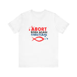 Abort Born Again Christians - Men's T-Shirt