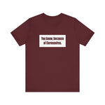 You Know Because Of Coronavirus - Men's T-Shirt