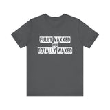 Fully Vaxxed And Totally Waxed - Men's T-Shirt