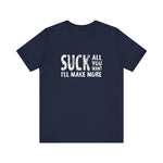 Suck All You Want I'll Make More - Men's T-Shirt