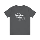 Don't Neglect The Balls - Men's T-Shirt
