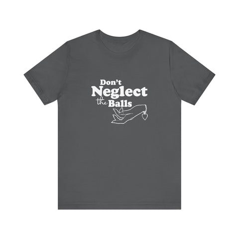 Don't Neglect The Balls - Men's T-Shirt