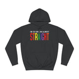 I'm So Gay I'm Almost Straight - Hoodie