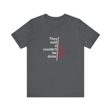 They Said It Couldn't Be Done - So I Didn't Do It. - Men's T-Shirt