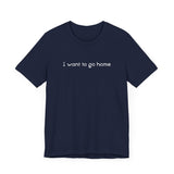 I Want To Go Home - Men's T-Shirt