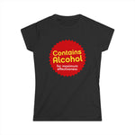 Contains Alcohol For Maximum Effectiveness - Women’s T-Shirt