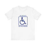 I'm Just In It For Parking -  Men's T-Shirt