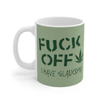 Fuck Off - I Have Glaucoma (With Pot Leaf) - Mug