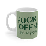 Fuck Off - I Have Glaucoma (With Pot Leaf) - Mug