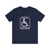 I'm Just In It For Parking -  Men's T-Shirt