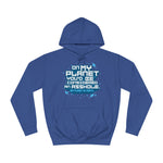 On My Planet You'd Be Considered An Asshole. (My Planet Is Earth) - Hoodie