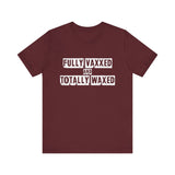 Fully Vaxxed And Totally Waxed - Men's T-Shirt