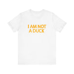 I Am Not A Duck - Men's T-Shirt