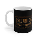 Irregardless Your A Idiot. Literally. - Mug