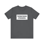 You Know Because Of Coronavirus - Men's T-Shirt