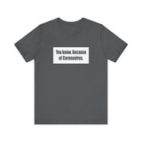 You Know Because Of Coronavirus - Men's T-Shirt