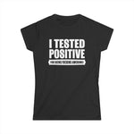 I Tested Positive For Being Fucking Awesome. -  Women's T-Shirt