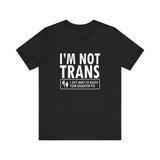 I'm Not Trans. I Just Want To Watch Your Daughter Pee. - Men's T-Shirt