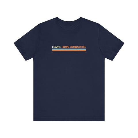 I Can't. I Have Gymnastics. -  Men's T-Shirt