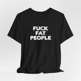 Fuck Fat People - Men's T-Shirt
