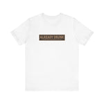 I'm Already Drunk. Let Me Know How Things Turn Out - Men's T-Shirt