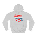 Abort Born Again Christians - Hoodie