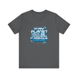 On My Planet You'd Be Considered An Asshole. (My Planet Is Earth) - Men's T-Shirt