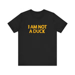 I Am Not A Duck - Men's T-Shirt