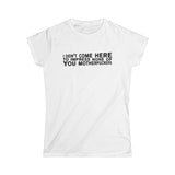 I Didn't Come Here To Impress None Of You Motherfuckers -  Women's T-Shirt