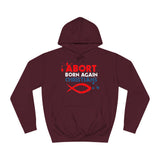 Abort Born Again Christians - Hoodie