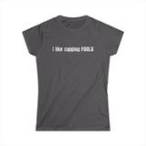 I Like Capping Fools - Women’s T-Shirt