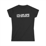 I Didn't Come Here To Impress None Of You Motherfuckers -  Women's T-Shirt