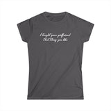 I Taught Your Girlfriend That Thing You Like -  Women's T-Shirt