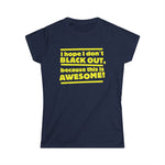 I Hope I Don't Black Out Because This Is Awesome! - Women's T-Shirt