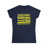 I Hope I Don't Black Out Because This Is Awesome! - Women's T-Shirt