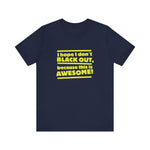 I Hope I Don't Black Out Because This Is Awesome! - Men's T-Shirt