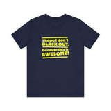 I Hope I Don't Black Out Because This Is Awesome! - Men's T-Shirt