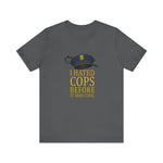 I Hated Cops Before It Was Cool - Men's T-Shirt
